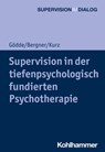 Supervision in der tiefenpsychologisch fundierten Psychotherapie - Günter Gödde ; Annekathrin Bergner ; Gerald Kurz ; Andreas Hamburger ; Wolfgang Mertens - 9783170346833