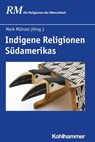 Indigene Religionen Südamerikas - Ulrike Bieker ; José Braunstein ; Candida Graciela Chamorro Arguello ; Francisco M. Gil Garcia ; Mark Münzel ; María Vutova ; Isabelle Combès ; Peter Antes ; Manfred Hutter ; Jörg Rüpke ; Bettina Schmidt - 9783170349506