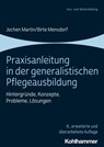 Praxisanleitung in der generalistischen Pflegeausbildung - Jochen Martin ; Birte Stährmann - 9783170350281