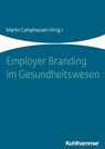 Employer Branding im Gesundheitswesen - Christoph Athanas ; Julia Blume ; Annika Bollen ; Mathias Brandstädter ; Jörg Buckmann ; Martin Camphausen ; Thiemo Coors ; Joachim Diercks ; Marion Friers ; Martin Gaedt ; Nadine Galda ; Martin Maas ; Katrin Menne ; Robindro Ullah ; Simon Zicholl ; Carol - 9783170358089