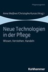 Neue Technologien in der Pflege - Stefanie Herzog ; Dirk Hunstein ; David Czudnochowski ; Anne Meißner ; Beate Radzey ; Sven Ziegler ; Johanna Feuchtinger ; Ulrike Lindwedel-Reime ; Jennifer Kuhlberg ; Verena Münch ; Katja Michael ; Christophe Kunze ; Ulrich Otto ; Anna Hegedüs ; Lara Non - 9783170367814