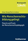Wie Menschenrechtsbildung gelingt - Oskar Dangl ; Doris Lindner ; Fred Berger ; Wilfried Schubarth ; Sebastian Wachs ; Alexander Wettstein - 9783170369313