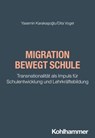 Migration bewegt Schule - Yasemin Karakasoglu ; Dita Vogel ; Fred Berger ; Wilfried Schubarth ; Sebastian Wachs ; Doris Lindner ; Alexander Wettstein - 9783170372207