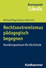 Rechtsextremismus pädagogisch begegnen - Michael May ; Gudrun Heinrich ; Fred Berger ; Wilfried Schubarth ; Sebastian Wachs ; Alexander Wettstein - 9783170372245