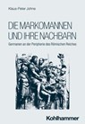 Die Markomannen und ihre Nachbarn - Klaus-Peter Johne ; Robert Rollinger ; Roland Steinacher ; Henning Börm ; Udo Hartmann ; Timo Stickler ; Sitta von Reden - 9783170377196