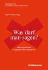 Was darf man sagen? - Marie-Luisa Frick ; Tobias Gostomzyk ; Claudia Kornmeier ; David Lanius ; Tanjev Schultz ; Frank Decker ; Thomas Hauser ; Guido Spars ; Daniela Winkler - 9783170383067