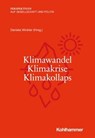 Klimawandel - Klimakrise - Klimakollaps - Philip Bubeck ; Jochen Oltmer ; Ortwin Renn ; Maximilian Schiffers ; Annegret Thieken ; Marc Zeccola ; Reinhard Zellner ; Thomas Hauser ; Tanjev Schultz ; Guido Spars ; Daniela Winkler - 9783170383142