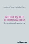 Internetsucht: Eltern stärken! - Isabel Brandhorst ; Kay Uwe Petersen ; Sarah Hanke ; Gottfried Barth ; Anil Batra ; Alexandra Philipsen - 9783170394742