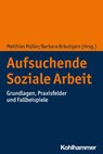 Aufsuchende Soziale Arbeit - Matthias Müller ; Barbara Bräutigam - 9783170404687