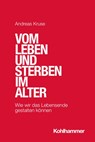 Vom Leben und Sterben im Alter - Andreas Kruse - 9783170405868