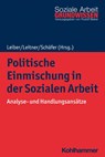 Politische Einmischung in der Sozialen Arbeit - Simone Leiber ; Sigrid Leitner ; Stefan Schäfer - 9783170408128