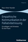 Empathische Kommunikation in der Palliativbetreuung - Klaus-Dieter Neander - 9783170408524