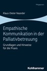 Empathische Kommunikation in der Palliativbetreuung - Klaus-Dieter Neander - 9783170408548