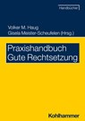 Praxishandbuch Gute Rechtsetzung - Eberhard Birkert ; Volker M. Haug ; Gisela Meister-Scheufelen ; Christine Möhrs ; Michael Snowadsky ; Eva Wittmann - 9783170409262