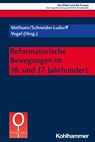 Reformatorische Bewegungen im 16. und 17. Jahrhundert - Charlotte Methuen ; Gury Schneider-Ludorff ; Lothar Vogel - 9783170409842