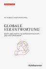 Globale Verantwortung - Simon Fahrenholz ; Dominik Enste ; Hans-Peter Klös ; Jens Schnitker-v. Wedelstaedt ; Lisa Heinemann ; Michael Vassiliadis ; Thomas Claes ; Justus Lenz ; Sarah Huwyler ; Ingo Pies ; Jürgen Meckl ; Georg Cremer ; Manfred Kirchgeorg ; Timo Meynhardt ; David  - 9783170411203