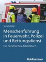 Menschenführung in Feuerwehr, Polizei und Rettungsdienst - Jens Müller - 9783170422933