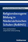 Religionsbezogene Bildung in Niedersächsischen Schulen (ReBiNiS) - Monika E. Fuchs ; Elisabeth Hohensee ; Bernd Schröder ; Joana Stephan - 9783170425903