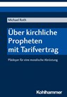 Über kirchliche Propheten mit Tarifvertrag - Michael Roth - 9783170426702