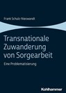 Transnationale Zuwanderung von Sorgearbeit - Frank Schulz-Nieswandt - 9783170432628