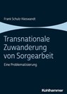 Transnationale Zuwanderung von Sorgearbeit - Frank Schulz-Nieswandt - 9783170432642