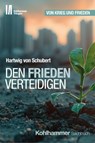 Den Frieden verteidigen - Hartwig von Schubert ; Jörg Armbruster - 9783170434288