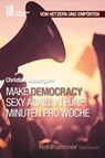 Make Democracy Sexy Again: In fünf Minuten pro Woche - Christian Masengarb ; Jörg Armbruster - 9783170449855