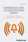 Krankenhausalarm- und Einsatzplanung konkret - Katja Scholtes ; Georg Abel ; Lena Degenhardt ; Tim Neubert ; Benedikt Schwarz ; Frank Sensen ; Michael Sieland - 9783170451506