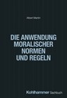 Die Anwendung moralischer Normen und Regeln - Albert Martin - 9783170456990