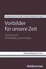 Vorbilder für unsere Zeit - Matthias Bahr ; Norbert Brieden ; Rita Burrichter ; Jadranka Garmaz ; Claudia Gärtner ; Tanja Gojny ; Carolin Grillhösl-Schrenk ; Johannes Heger ; Klaus König ; Ulrich Kropac ; Georg Langenhorst ; Walter Leitmeier ; Konstantin Lindner ; Michaela Neumann ; - 9783170457560