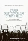 Sturer Gesetzesvollzug ist nicht alles - Wolf-Dietrich Hammann ; Heike Hammann - 9783170462267