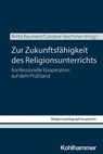 Zur Zukunftsfähigkeit des Religionsunterrichts - Carolin Altmann ; Britta Baumert ; Maria Bohrer ; Georg Bucher ; Bernhard Grümme ; Johanna Hock ; Christian Höger ; Andreas Kubik-Boltres ; Jens Kuthe ; Silke Leonhard ; Anna-Katharina Lienau ; Anna-Lisa Lukannek ; Sabine Pemsel-Maier ; Viera Pirker ; Mar - 9783170466265