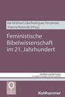 Feministische Bibelwissenschaft im 21. Jahrhundert - Uta Schmidt ; Amy N. Allan ; Lidia Rodríguez Fernández ; Christl M. Maier ; Kathrin Gies ; Peter Sabo ; Rhiannon Graybill ; Guadalupe Seijas de los Ríos-Zarzosa ; Ansgar Wucherpfennig ; Miren Junkal Guevara Llaguno ; Georgina Aimé Tapia González ; Maria D - 9783170471689