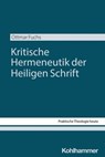 Kritische Hermeneutik der Heiligen Schrift - Ottmar Fuchs ; Stefan Altmeyer ; Christian Bauer ; Moritz Emmelmann ; Kristian Fechtner ; Benedikt Kranemann ; Isabelle Noth ; Teresa Schweighofer ; Birgit Weyel - 9783170478367