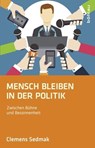 Mensch bleiben in der Politik - Clemens Sedmak ; Mario Wintersteiger ; Elisabeth Buchner - 9783205204336