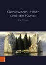 Geniewahn: Hitler und die Kunst - Birgit Schwarz - 9783205220978