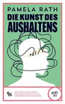 Die Kunst des Aushaltens - Pamela Rath - 9783218014571