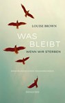 Was bleibt, wenn wir sterben - Louise Brown - 9783257071764