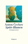 Späte Blumen - Anton Cechov - 9783257072464