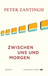 Zwischen uns und morgen - Peter Zantingh - 9783257072891