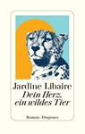 Dein Herz, ein wildes Tier - Jardine Libaire - 9783257073287