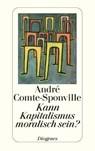 Kann Kapitalismus moralisch sein? - André Comte-Sponville - 9783257240634