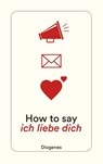 How to say ich liebe dich - Anna von Planta ; Silvia Zanovello-Sager - 9783257244953