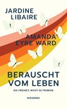 Berauscht vom Leben - Jardine Libaire ; Amanda Eyre Ward - 9783257300833