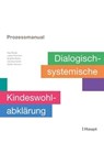 Prozessmanual. Dialogisch-systemische Kindeswohlabklärung - Kay Biesel ; Lukas Fellmann ; Brigitte Müller ; Clarissa Schär ; Stefan Schnurr - 9783258480084