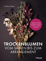 Trockenblumen - vom Samen bis zum Arrangement - Carolyn Dunster - 9783258602325