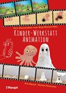 Kinder-Werkstatt Animation - Eva Hauck ; Dorina Tessmann - 9783258602417
