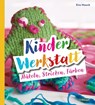 Kinder-Werkstatt Häkeln, Stricken, Färben - Eva Hauck - 9783258603032