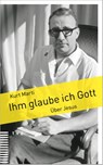 Ihm glaube ich Gott - Kurt Marti - 9783290186227