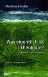 Was eigentlich ist Theologie? - Matthias Zeindler - 9783290187224